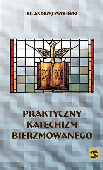 Praktyczny katechizm bierzmowanego Zwoliński Andrzej