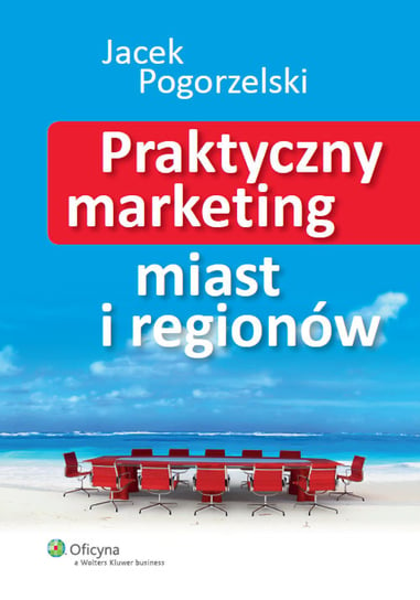 Praktyczny marketing miast i regionów Pogorzelski Jacek