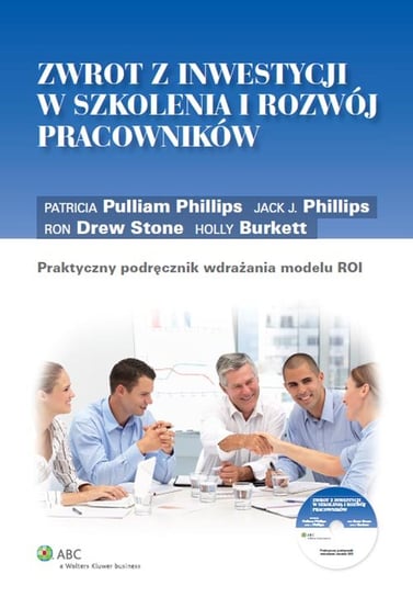 Praktyczny podręcznik wdrażania modelu ROI + CD Burkett Holly, Phillips Jack J., Pulliam Phillips Patricia, Stone Drew Ron