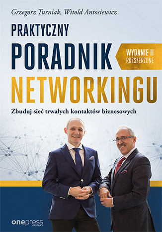 Praktyczny poradnik networkingu. Zbuduj sieć trwałych kontaktów biznesowych Turniak Grzegorz, Antosiewicz Witold