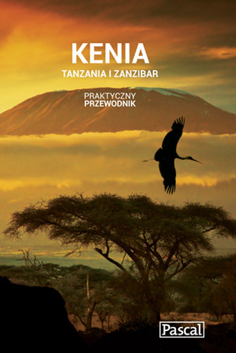 Praktyczny przewodnik. Kenia, Tanzania i Zanzibar Opracowanie zbiorowe