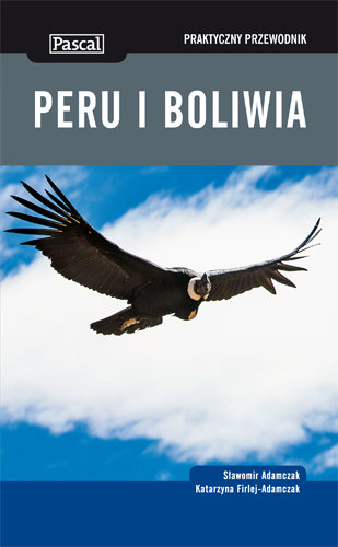 Praktyczny przewodnik. Peru i Boliwia Adamczak Sławomir, Firlej-Adamczak Katarzyna