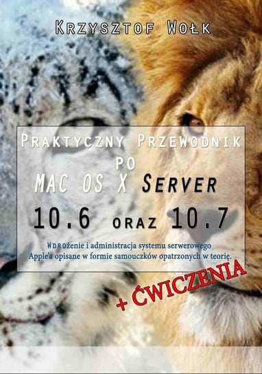 Praktyczny przewodnik po MAC OS X Server 10.6 oraz 10.7 Wołk Krzysztof