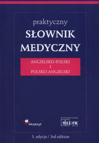 Praktyczny słownik medyczny angielsko-polski i polsko-angielski Opracowanie zbiorowe