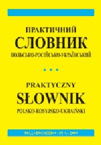 Praktyczny słownik polsko-rosyjsko-ukraiński Opracowanie zbiorowe