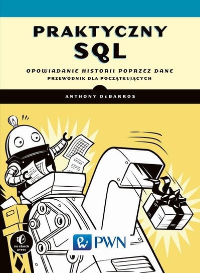 Praktyczny SQL. Opowiadanie historii poprzez dane. Przewodnik dla początkujących DeBarros Anthony