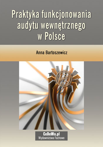 Praktyka funkcjonowania audytu wewnętrznego w Polsce Bartoszewicz Anna