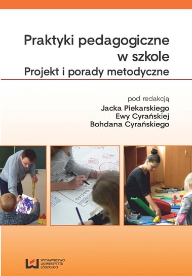 Praktyki pedagogiczne w szkole. Projekt i porady metodyczne Piekarski Jacek, Cyrańska Ewa, Cyrański Bohdan