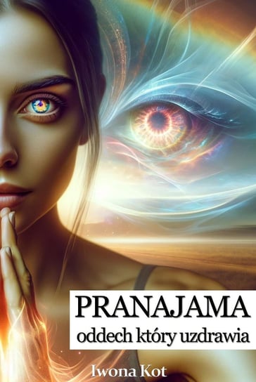 Pranajama - oddech, który uzdrawia Iwona Kot