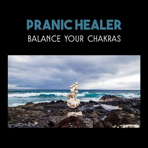 Pranic Healer: Balance Your Chakras – Vibrational Healing, Spiritual Therapy, Benefits of Mental Health Various Artists