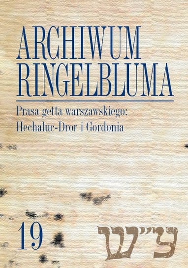 Prasa getta warszawskiego: Hechaluc-Dror i Gordonia. Archiwum Ringelbluma. Tom 19 - ebook PDF Laskowski Piotr