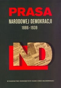 Prasa narodowej demokracji 1886-1939 Opracowanie zbiorowe