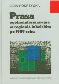 Prasa ogólnoinformacyjna w regionie lubelskim po 1989 roku Pokrzycka Lidia