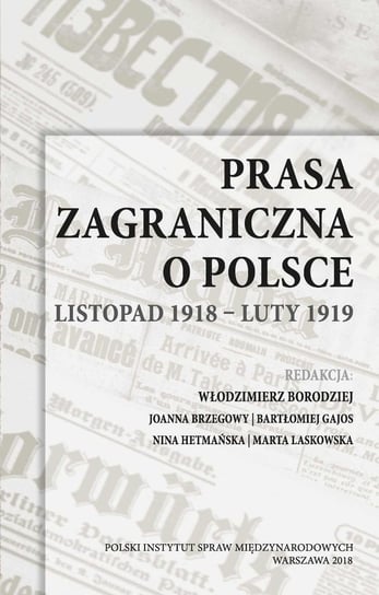 Prasa zagraniczna o Polsce. Listopad 1918 - luty 1919 Opracowanie zbiorowe