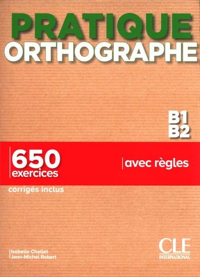 Pratique Orthographe - Niveaux B1/B2 - Livre + Corrigés Chollet Isabelle, Robert Jean-Michel