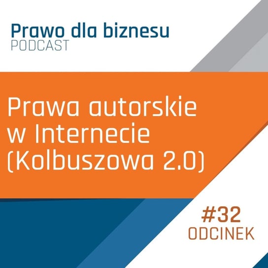 Prawa autorskie w Internecie (Kolbuszowa 2.0) - Prawo dla Biznesu - podcast Kantorowski Piotr