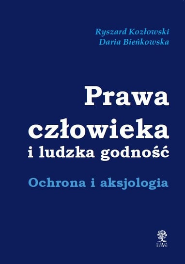 Prawa człowieka i ludzka godność Kozłowski Ryszard, Bieńkowska Daria
