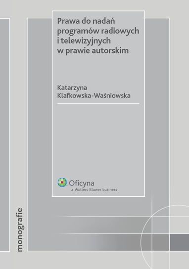 Prawa do nadań programów radiowych i telewizyjnych w prawie autorskim Klafkowska-Waśniowska Katarzyna