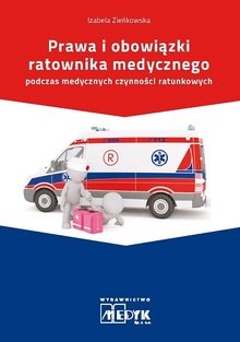 Prawa i obowiązki ratownika medycznego podczas medycznych czynności ratunkowych Zieńkowska Izabela