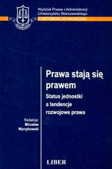 Prawa stają się prawem. Status jednostki a tendencje rozwojowe prawa Wyrzykowski Mirosław