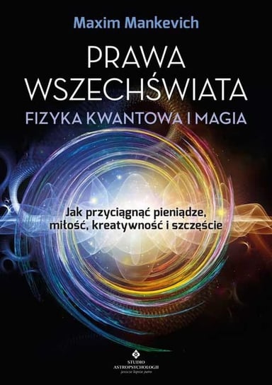 Prawa wszechświata. Fizyka kwantowa i magia Maxim Manchevich