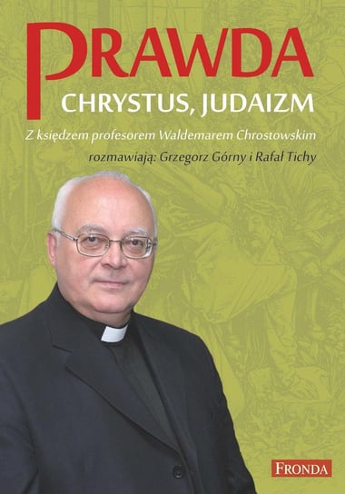 Prawda. Chrystus, judaizm Chrostowski Waldemar, Górny Grzegorz, Tichy Rafał