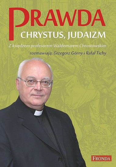 Prawda. Chrystus, judaizm Chrostowski Waldemar, Tichy Rafał, Górny Grzegorz