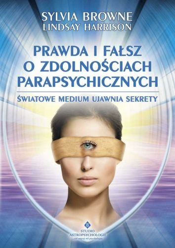 Prawda i Fałsz o Zdolnościach Parapsychicznych Browne Sylvia, Harrison Lindsay