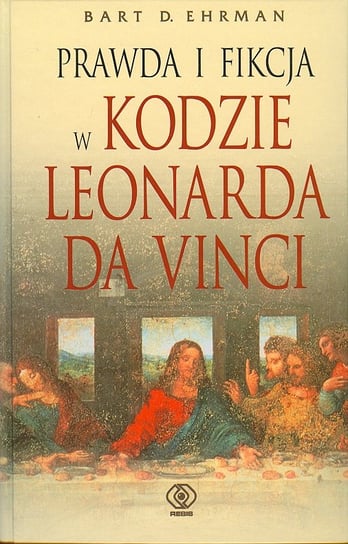 Prawda i fikcja w kodzie Leonarda da Vinci Ehrman Bart D.