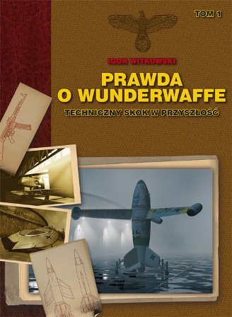 Prawda o Wunderwaffe - Tom 1 Witkowski Igor