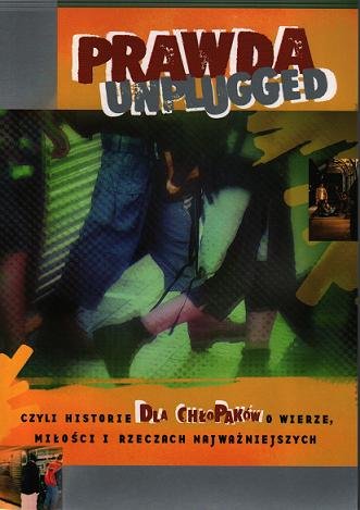 Prawda Unplugged, czyli historie dla chłopaków o wierze, miłości i rzeczach najważniejszych Opracowanie zbiorowe