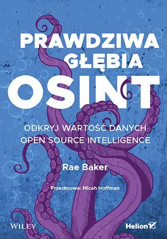 Prawdziwa głębia OSINT. Odkryj wartość danych Open Source Intelligence Rae L. Baker