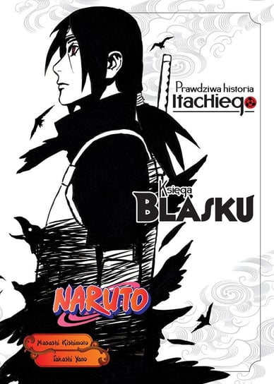 Prawdziwa historia Itachiego: Księga blasku. Naruto Masashi Kishimoto, Kodachi Ukyo
