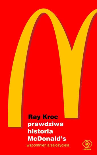 Prawdziwa historia McDonald's. Wspomnienia założyciela Kroc Ray