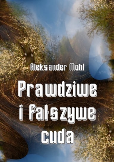 Prawdziwe i fałszywe cuda - ebook PDF Mohl Aleksander