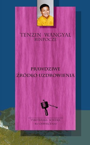 Prawdziwe źródło uzdrowienia Wangyal Tenzin
