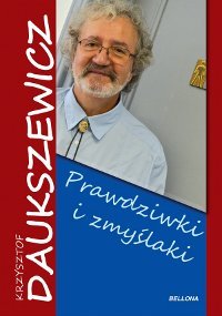 Prawdziwki i zmyślaki Daukszewicz Krzysztof