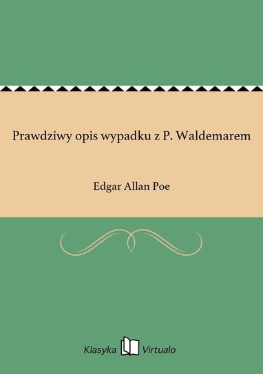 Prawdziwy opis wypadku z P. Waldemarem Poe Edgar Allan