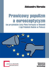 Prawicowy Populizm a Eurosceptycyzm (Na Przykładzie Listy Pima Fortuyna w Holandii i Ligi Polskich Rodzin w Polsce) Moroska Aleksandra