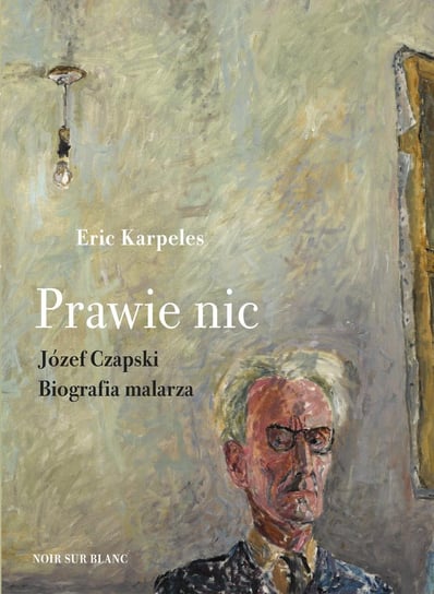 Prawie nic. Józef Czapski. Biografia malarza - ebook epub Karpeles Eric