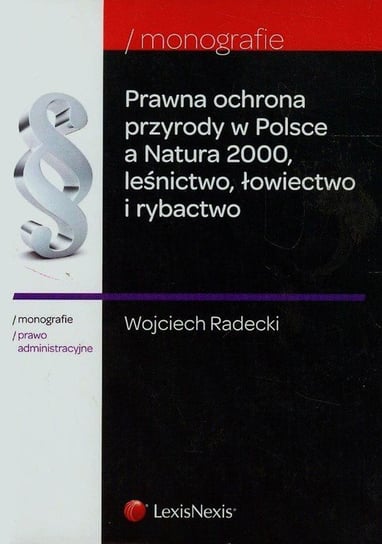 Prawna ochrona przyrody w Polsce a Natura 2000, leśnictwo, łowiectwo i rybactwo Radecki Wojciech