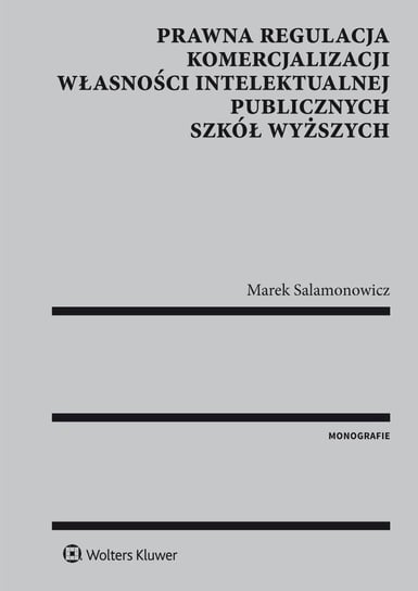 Prawna regulacja komercjalizacji własności intelektualnej publicznych szkół wyższych Salamonowicz Marek