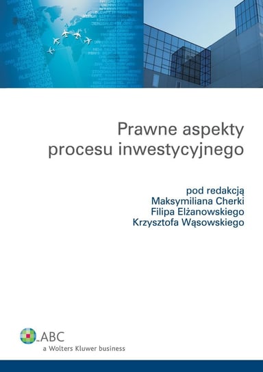 Prawne aspekty procesu inwestycyjnego Wąsowski Krzysztof Andrzej, Cherka Maksymilian, Elżanowski Filip