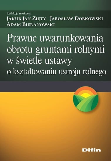 Prawne uwarunkowania obrotu gruntami rolnymi w świetle ustawy o kształtowaniu ustroju rolnego Dobkowski Jarosław