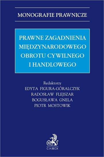 Prawne zagadnienia międzynarodowego obrotu cywilnego i handlowego - ebook PDF Figura-Góralczyk Edyta, Flejszar Radosław, Gnela Bogusława, Mostowik Piotr, Ambrożuk Dorota, Bagan-Kurluta Katarzyna, Henryka Bednorz-Godyń, Dąbrowski Daniel, Łukasz Dyrda, Fuchs Dariusz, Górecki Jacek, Juryk Anna, Kożuch Małgorzata, Kurowski Witold, Sławomira Lerman-Balsaux, Maciej Mataczyński, Olaś Andrzej, Krzysztof Pacuła, Pazdan Maksymilian, Rodziewicz Piotr, Ryszkowski Karol, Marek Świerczyński, Wesołowski Krzysztof, Zalisko Marek, Zawada Kazimierz
