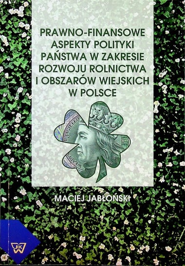 Prawno finansowe aspekty polityki państwa w zakresie  rozwoju rolnictwa i obszarów wiejskich w Polsce W opisie