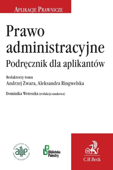Prawo administracyjne. Podręcznik dla aplikantów Wetoszka Dominika, Ringwelska Aleksandra, Zwara Andrzej