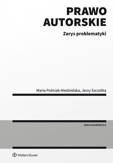 Prawo autorskie. Zarys problematyki Poźniak-Niedzielska Maria, Szczotka Jerzy