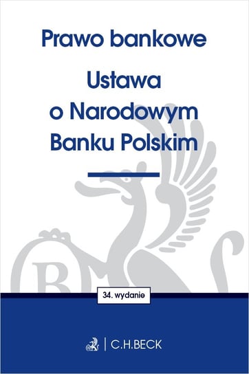Prawo bankowe. Ustawa o Narodowym Banku Polskim Opracowanie zbiorowe