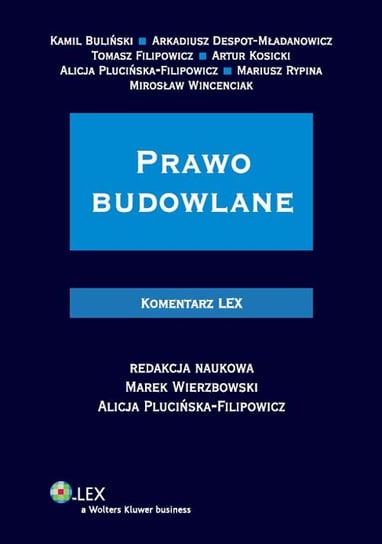 Prawo budowlane. Komentarz Wierzbowski Marek, Wincenciak Mirosław, Buliński Kamil, Despot-Mładanowicz Arkadiusz, Filipowicz Tomasz, Kosicki Artur, Plucińska-Filipowicz Alicja, Rypina Mariusz